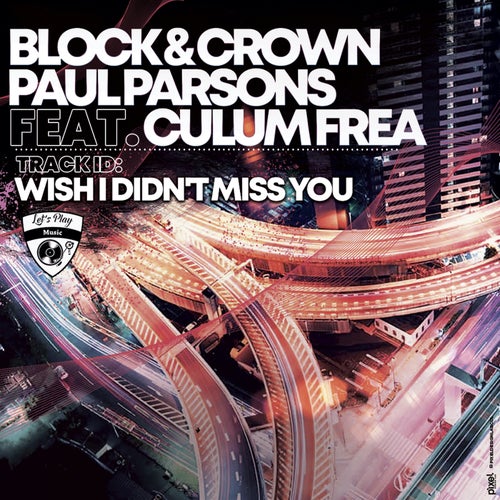 Block & Crown, Paul Parsons - Wish I Didn't Miss You [LPM064]